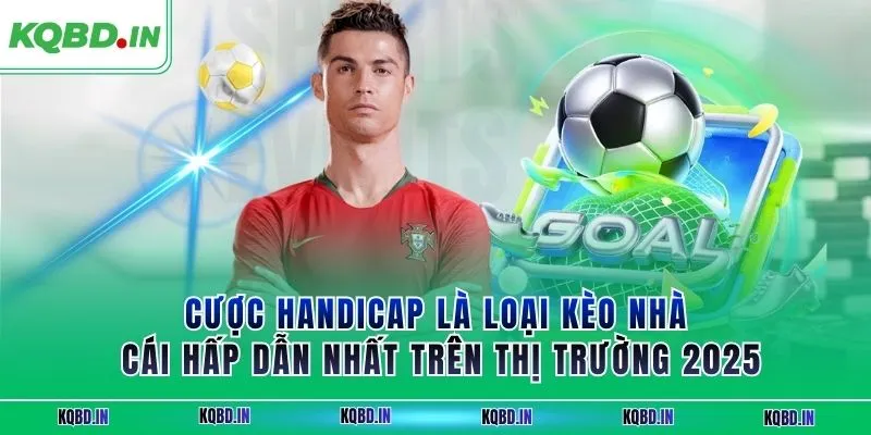 Kèo nhà cái 27 Cược handicap là loại kèo nhà cái hấp dẫn nhất trên thị trường 2025