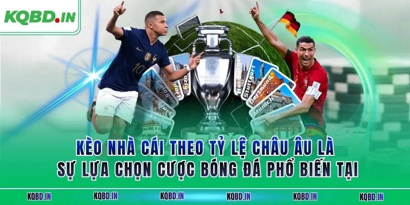 Kèo nhà cái 26 Kèo nhà cái theo tỷ lệ châu Âu là sự lựa chọn cược bóng đá phổ biến tại