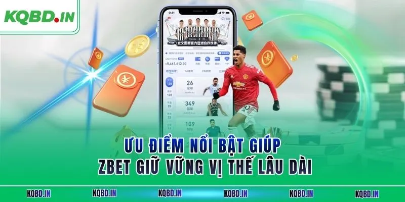 Ưu điểm nổi bật giúp ZBET giữ vững vị thế lâu dài