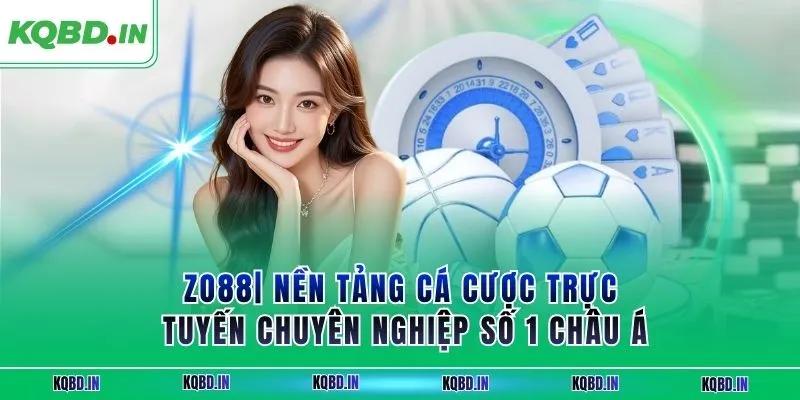 ZO88| Nền Tảng Cá Cược Trực Tuyến Chuyên Nghiệp Số 1 Châu Á 10 zo88