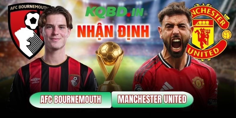 Nhận định bóng đá AFC Bournemouth vs Manchester United, 3h ngày 21/03 9 AFC Bournemouth vs Manchester United