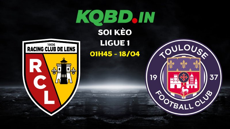 Nhận định Lens vs Toulouse ngày 18/04/2026 | Ligue 1 11 Nhận định Lens vs Toulouse