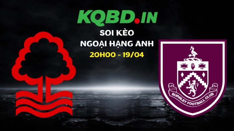 Nhận định Nottingham vs Burnley ngày 19/04/2026 | Ngoại hạng Anh 10 Nhận định Nottingham vs Burnley ngày 19/04/2026 | Ngoại hạng Anh