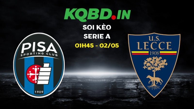 Nhận định Pisa vs Lecce ngày 02/05/2026 | Serie A 4 Nhận định Pisa vs Lecce ngày 02/05/2026 | Serie A